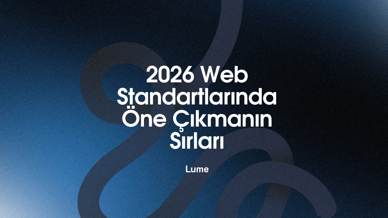 2026 Web Standartlarında Öne Çıkmanın Sırları