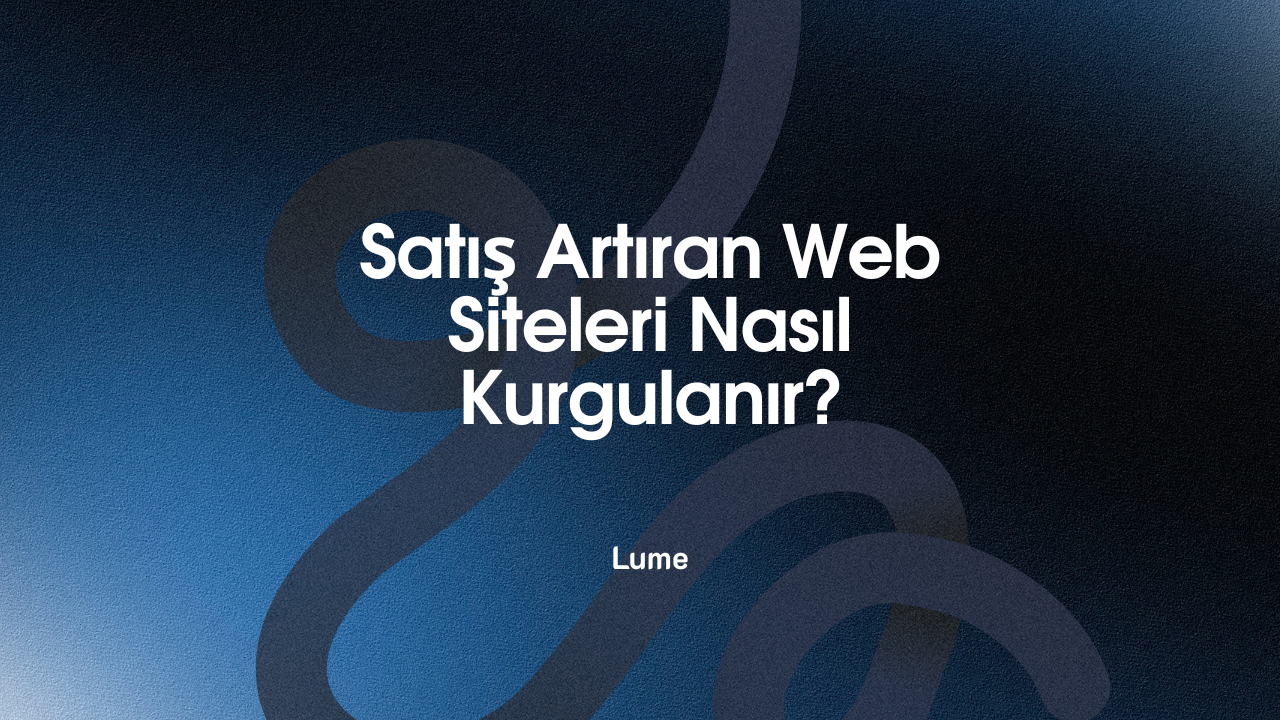 Satış Artıran Web Siteleri Nasıl Kurgulanır?